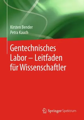 Kauch / Bender |  Gentechnisches Labor - Leitfaden für Wissenschaftler | Buch |  Sack Fachmedien