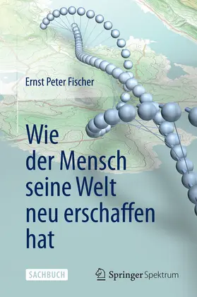 Fischer |  Wie der Mensch seine Welt neu erschaffen hat | eBook | Sack Fachmedien