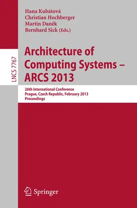 Kubatova / Hochberger / Danek |  Architecture of Computing Systems -- ARCS 2013 | Buch |  Sack Fachmedien