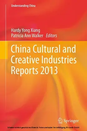 Xiang / Walker |  China Cultural and Creative Industries Reports 2013 | eBook | Sack Fachmedien