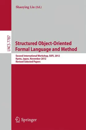 Liu | Structured Object-Oriented Formal Language and Method | Buch | 978-3-642-39276-4 | sack.de