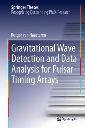 van Haasteren |  Gravitational Wave Detection and Data Analysis for Pulsar Timing Arrays | Buch |  Sack Fachmedien