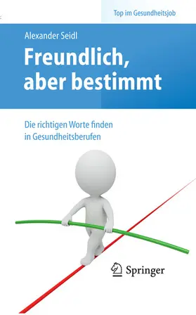 Seidl |  Freundlich, aber bestimmt – Die richtigen Worte finden in Gesundheitsberufen | eBook | Sack Fachmedien