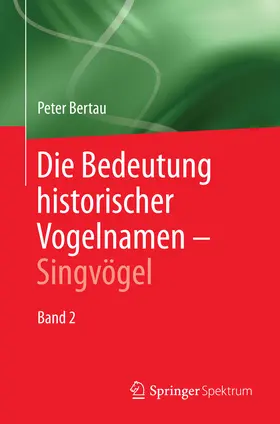 Bertau |  Die Bedeutung historischer Vogelnamen - Singvögel | eBook | Sack Fachmedien