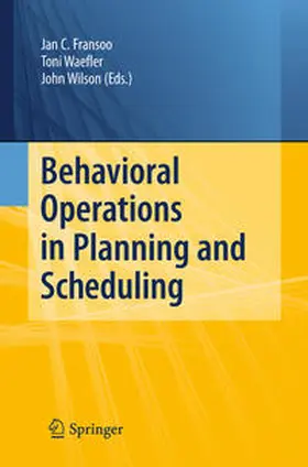 Fransoo / Wilson / Waefler |  Behavioral Operations in Planning and Scheduling | Buch |  Sack Fachmedien