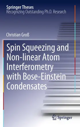 Groß |  Spin Squeezing and Non-linear Atom Interferometry with Bose-Einstein Condensates | Buch |  Sack Fachmedien