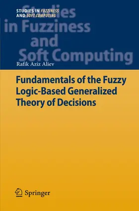 Aliev |  Fundamentals of the Fuzzy Logic-Based Generalized Theory of Decisions | Buch |  Sack Fachmedien
