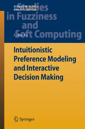 Xu |  Intuitionistic Preference Modeling and Interactive Decision Making | Buch |  Sack Fachmedien