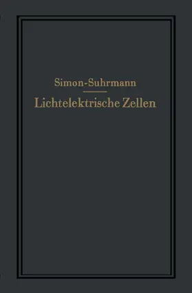 Simon / Suhrmann |  Lichtelektrische Zellen und ihre Anwendung | Buch |  Sack Fachmedien