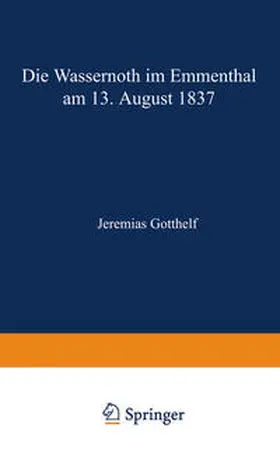 Gotthelf |  Die Wassernoth im Emmenthal am 13. August 1837 | eBook | Sack Fachmedien