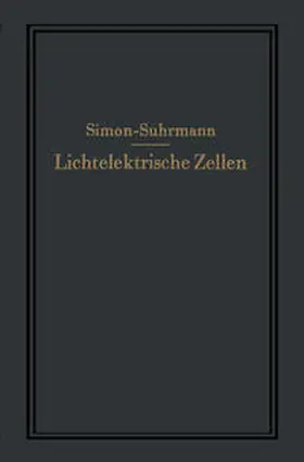 Simon / Suhrmann |  Lichtelektrische Zellen und ihre Anwendung | eBook | Sack Fachmedien
