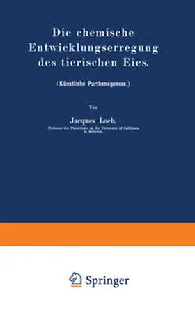 Loeb |  Die chemische Entwicklungserregung des tierischen Eies | eBook | Sack Fachmedien
