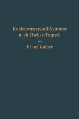 Kainer |  Die Kohlenwasserstoff-Synthese nach Fischer-Tropsch | Buch |  Sack Fachmedien