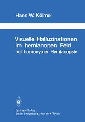 Kölmel |  Visuelle Halluzinationen im hemianopen Feld bei homonymer Hemianopsie | eBook | Sack Fachmedien