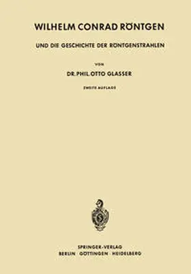 Glasser |  Wilhelm Conrad Röntgen und die Geschichte der Röntgenstrahlen | Buch |  Sack Fachmedien