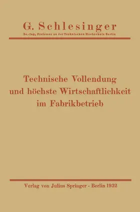 Schlesinger |  Technische Vollendung und höchste Wirtschaftlichkeit im Fabrikbetrieb | Buch |  Sack Fachmedien