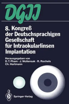 Pham / Wollensak / Rochels |  8. Kongreß der Deutschsprachigen Gesellschaft für Intraokularlinsen Implantation | eBook | Sack Fachmedien
