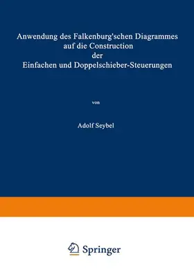 Seybel |  Anwendung des Falkenburg¿schen Diagrammes auf die Construction der Einfachen und Doppelschieber-Steuerungen | Buch |  Sack Fachmedien