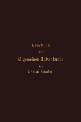 Schnabel |  Lehrbuch der Allgemeinen Hüttenkunde | Buch |  Sack Fachmedien
