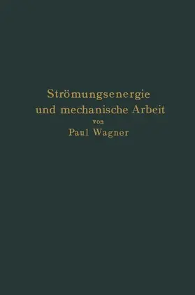 Wagner |  Strömungsenergie und mechanische Arbeit | Buch |  Sack Fachmedien