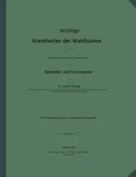 Hartig |  Wichtige Krankheiten der Waldbäume. Beiträge zur Mycologie und Phytopathologie für Botaniker und Forstmänner | Buch |  Sack Fachmedien