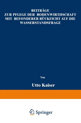 Kaiser |  Beiträge zur Pflege der Bodenwirthschaft mit besonderer Räcksicht auf die Wasserstandsfrage | Buch |  Sack Fachmedien