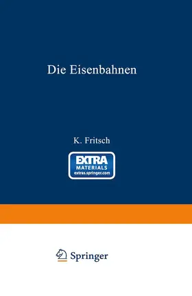 Fritsch |  Die Eisenbahnen. Allgemeine Bestimmungen; Verwaltung der Staatseisenbahnen; Staatsaufsicht über Privatbahnen; Beamte und Arbeiter; Finanzen, Steuern; Eisenbahnbau, Grunderwerb und Rechtsverhältnisse des Grundeigentums; Eisenbahnbetrieb; Eisenbahnverkehr; | Buch |  Sack Fachmedien