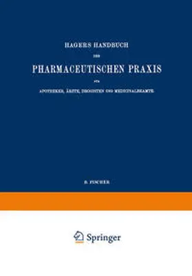 Arnold / Christ / Dietrich |  Hagers Handbuch der Pharmaceutischen Praxis für Apotheker, Ärzte, Drogisten und Medicinalbeamte | eBook | Sack Fachmedien