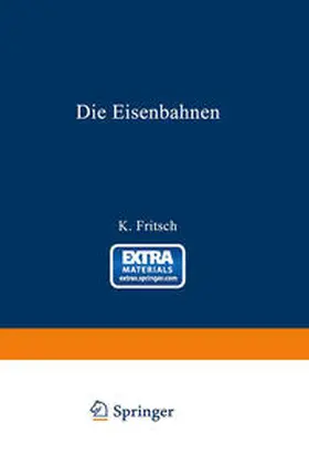 Fritsch |  Die Eisenbahnen. Allgemeine Bestimmungen; Verwaltung der Staatseisenbahnen; Staatsaufsicht über Privatbahnen; Beamte und Arbeiter; Finanzen, Steuern; Eisenbahnbau, Grunderwerb und Rechtsverhältnisse des Grundeigentums; Eisenbahnbetrieb; Eisenbahnverkehr; | eBook | Sack Fachmedien