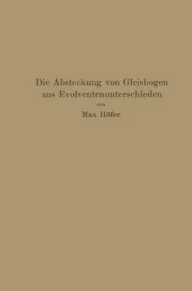 Höfer |  Die Absteckung von Gleisbogen aus Evolventenunterschieden | Buch |  Sack Fachmedien