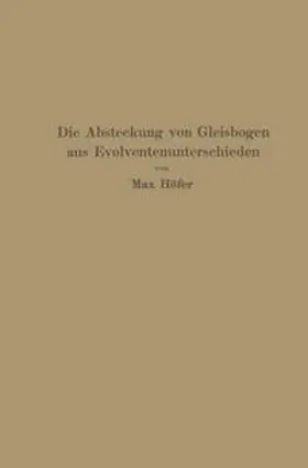 Höfer |  Die Absteckung von Gleisbogen aus Evolventenunterschieden | eBook | Sack Fachmedien