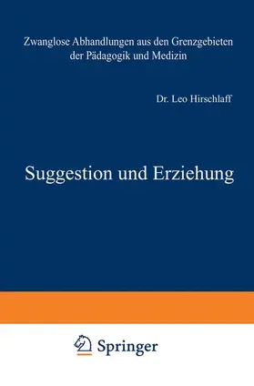 Hirschlaff / Leubuscher / Heller |  Suggestion und Erziehung | Buch |  Sack Fachmedien