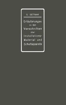 Dettmar | Erläuterungen zu den Vorschriften für die Konstruktion und Prüfung von Installationsmaterial, den Vorschriften für die Konstruktion und Prüfung von Schaltapparaten für Spannungen bis einschl 750 V und den Normalien über die Abstufung von Stromstärken und über Anschlußbolzen | E-Book | sack.de