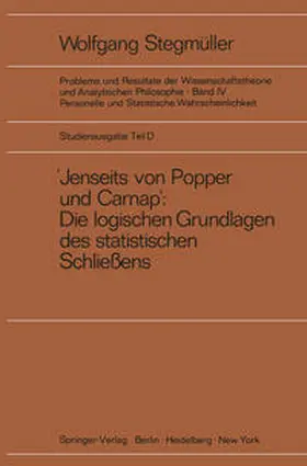 Stegmüller |  ‚Jenseits von Popper und Carnap‘ Stützungslogik, Likelihood, Bayesianismus Statistische Daten Zufall und Stichprobenauswahl Testtheorie Schätzungstheorie Subjektivismus kontra Objektivismus Fiduzial-Wahrscheinlichkeit | eBook | Sack Fachmedien