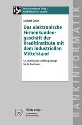 Grebe |  Das elektronische Firmenkundengeschäft der Kreditinstitute mit dem industriellen Mittelstand | eBook | Sack Fachmedien