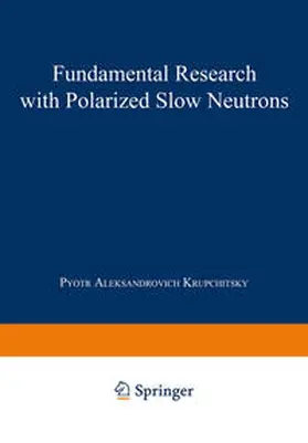 Krupchitsky |  Fundamental Research with Polarized Slow Neutrons | Buch |  Sack Fachmedien
