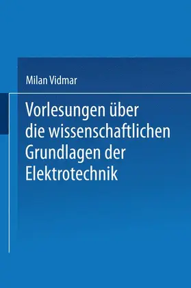 Vidmar |  Vorlesungen über die wissenschaftlichen Grundlagen der Elektrotechnik | Buch |  Sack Fachmedien