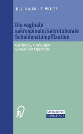 Kaum / Wolff |  Die vaginale sakrospinale/sakrotuberale Scheidenstumpffixation | eBook | Sack Fachmedien