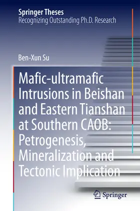 Su | Mafic-ultramafic Intrusions in Beishan and Eastern Tianshan at Southern CAOB: Petrogenesis, Mineralization and Tectonic Implication | E-Book | sack.de