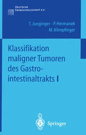 Junginger / Hermanek / Klimpfinger |  Klassifikation maligner Tumoren des Gastrointestinaltrakts I | eBook | Sack Fachmedien