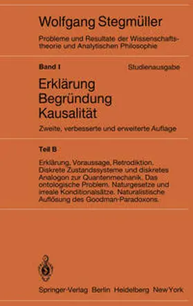 Stegmüller | Erklärung, Voraussage, Retrodiktion Diskrete Zustandssysteme und diskretes Analogon zur Quantenmechanik Das ontologische Problem Naturgesetze und irreale Konditionalsätze Naturalistische Auflösung des Goodman-Paradoxons | E-Book | sack.de