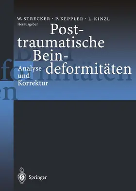Strecker / Keppler / Kinzl |  Posttraumatische Beindeformitäten | Buch |  Sack Fachmedien