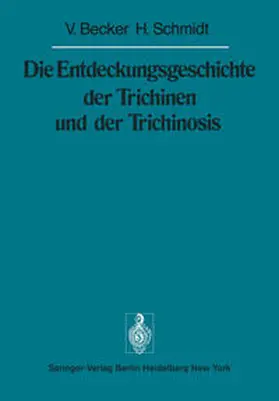 Becker / Schmidt |  Die Entdeckungsgeschichte der Trichinen und der Trichinosis | eBook | Sack Fachmedien