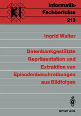 Walter |  Datenbankgestützte Repräsentation und Extraktion von Episodenbeschreibungen aus Bildfolgen | eBook | Sack Fachmedien