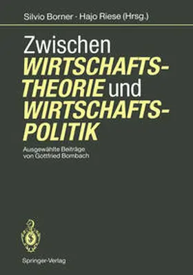 Bombach / Borner / Riese |  Zwischen Wirtschaftstheorie und Wirtschaftspolitik | eBook | Sack Fachmedien