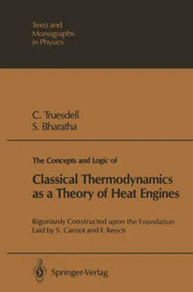 Truesdell / Bharatha |  The Concepts and Logic of Classical Thermodynamics as a Theory of Heat Engines | eBook | Sack Fachmedien