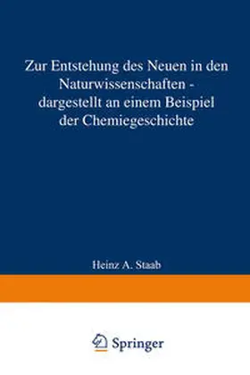Staab |  Zur Entstehung des Neuen in den Naturwissenschaften - dargestellt an einem Beispiel der Chemiegeschichte | eBook | Sack Fachmedien