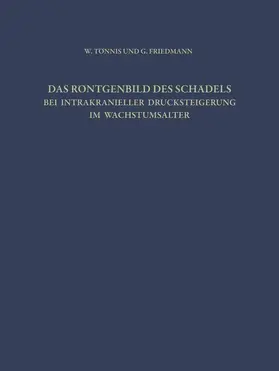 Tönnis / Friedmann |  Das Röntgenbild des Schädels bei Intrakranieller Drucksteigerung im Wachstumsalter | Buch |  Sack Fachmedien