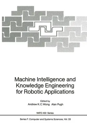 Pugh / Wong |  Machine Intelligence and Knowledge Engineering for Robotic Applications | Buch |  Sack Fachmedien
