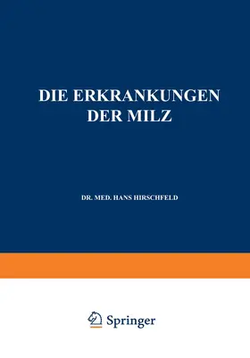 Hirschfeld / Langstein / Noorden |  Die Erkrankungen der Milz. Die Hepato-Lienalen Erkrankungen. Die Operationen an der Milz bei den Hepato-Lien Alen Erkrankungen | Buch |  Sack Fachmedien